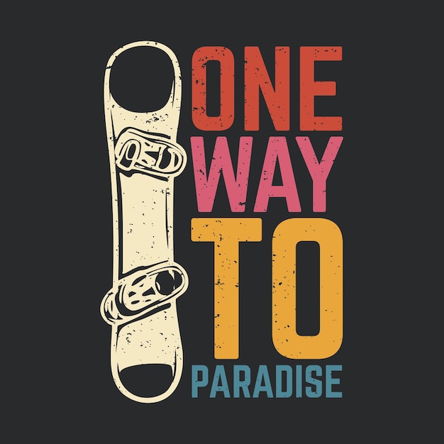Vector t shirt design one way to paradise with snowboard and gray background vintage illustration