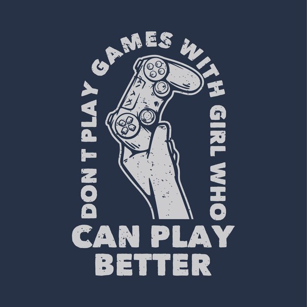 T shirt design don't play games with girl who can play better
