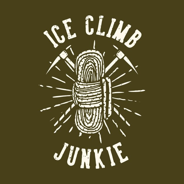 T-shirt design slogan typografie ijsklimmen junkie met touw vintage illustratie