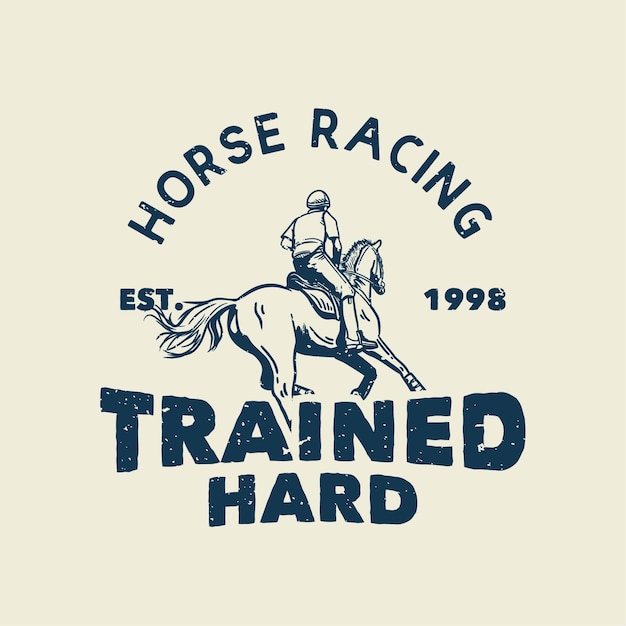 Tシャツのデザインスローガンタイポグラフィ競馬は、乗馬のヴィンテージイラストで男と一生懸命訓練されました