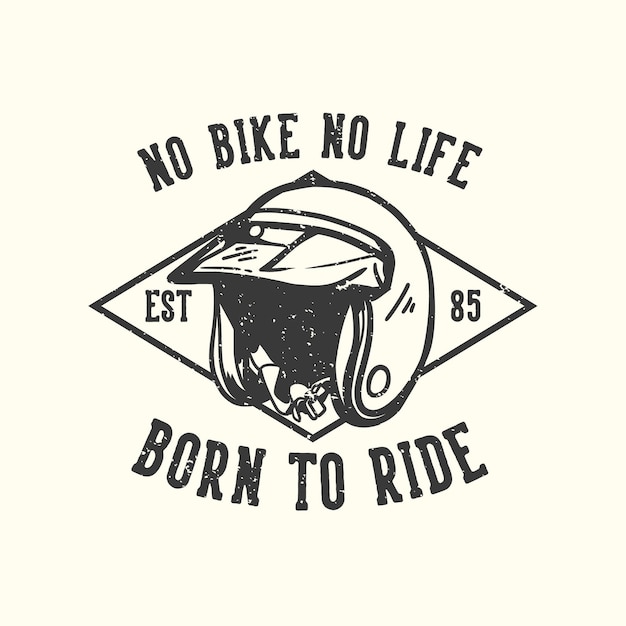 T-shirt design slogan tipografia nessuna bici nessuna vita nata per guidare con l'illustrazione vintage del casco da motociclista