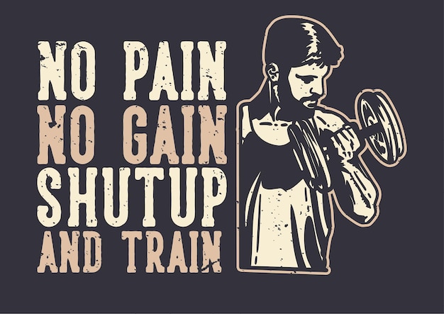 T-shirt design slogan typography no pain no gain with with body builder man doing weight lifting vintage illustration