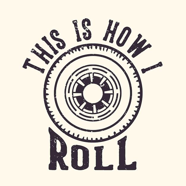 T-shirt design slogan typography this is how i roll with wheels vintage illustration