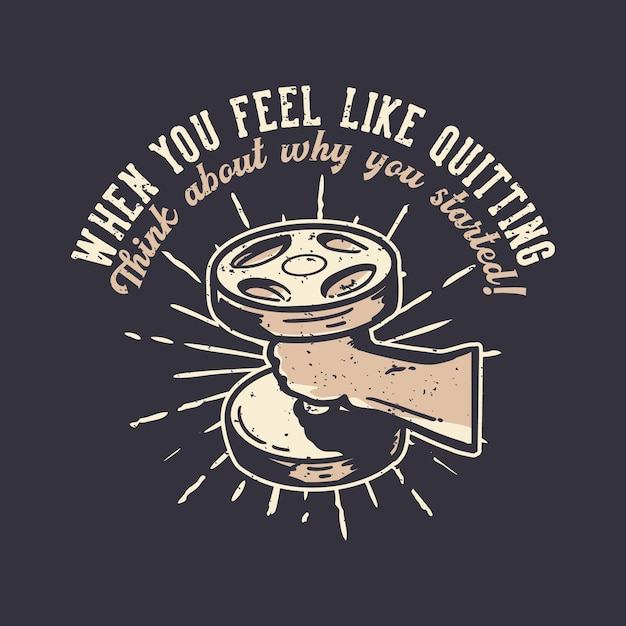 Vector t-shirt design slogan typography when you feel like quit vintage illustration vintage illustration