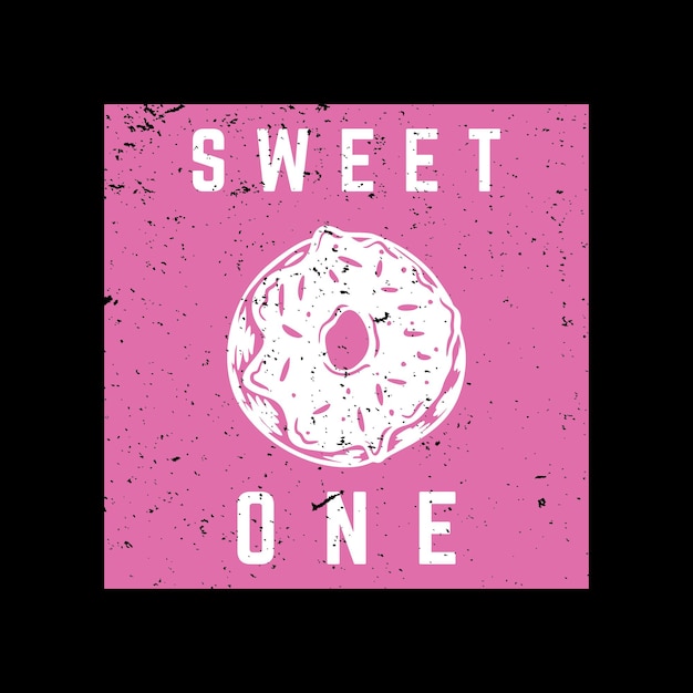Vector t shirt design sweet one with doughnut and black background vintage illustration