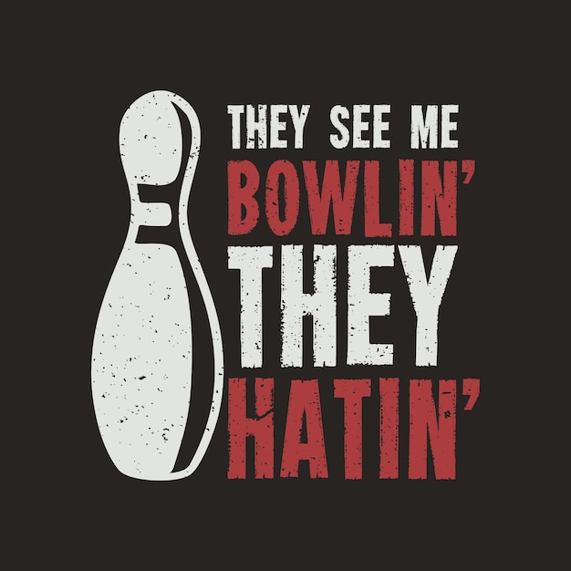 T shirt design they see me bowlin' they hatin' with pin bowling and brown background vintage illustration