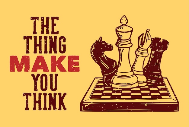 T shirt design the thing make you think with chess vintage illustration