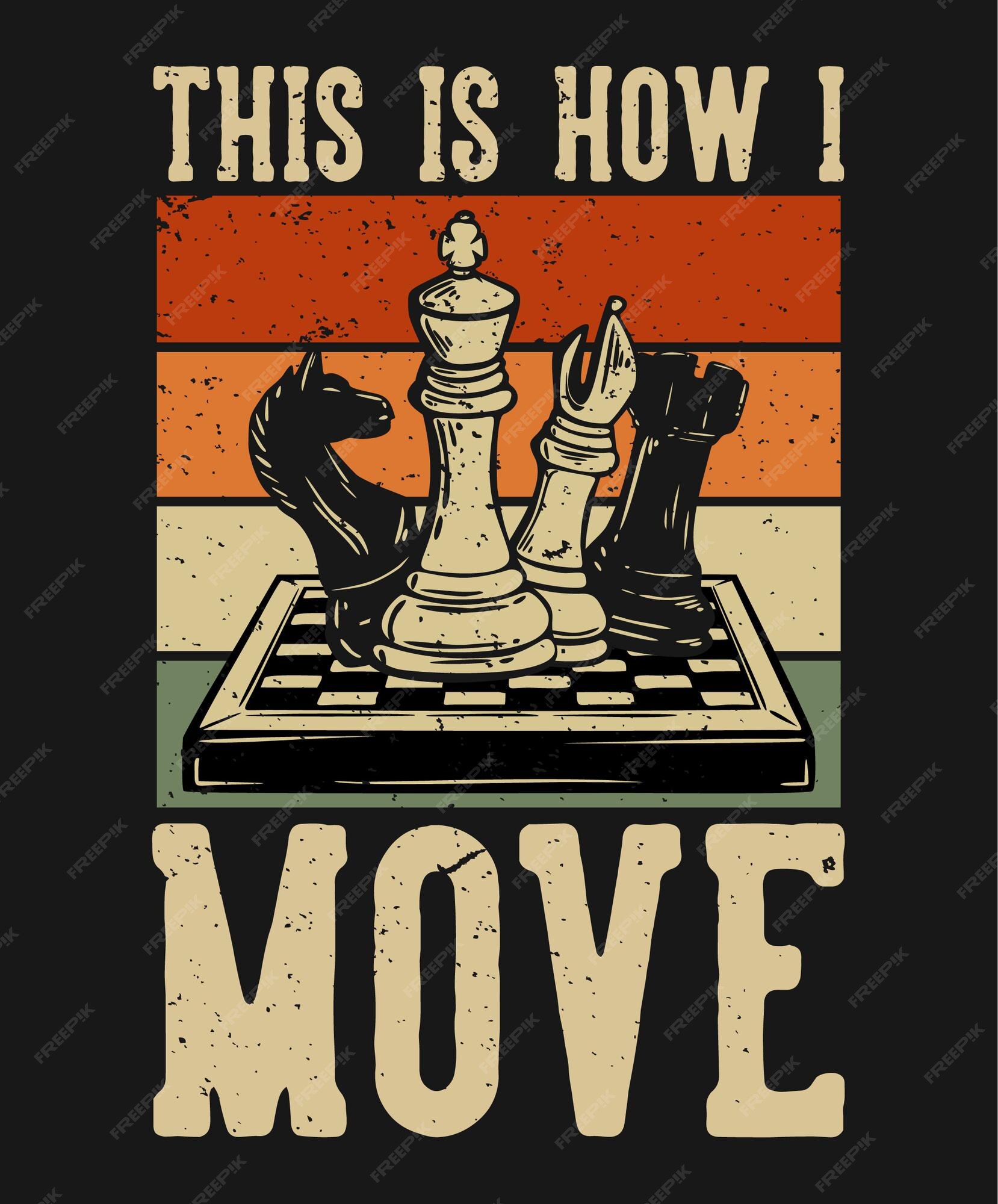 Premium Vector  T shirt design this is how i move with chess vintage