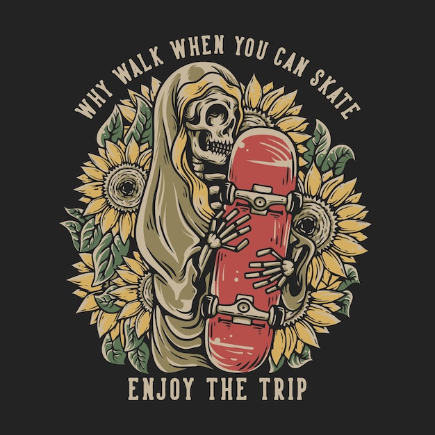 T Shirt Design Why Walk When You Can Skate With Skeleton Hugging Skateboard Vintage Illustration