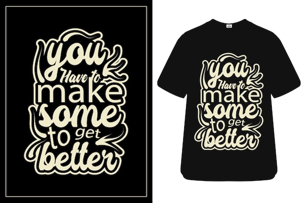 T - shirt met de titel 'je moet wat maken om beter te worden'