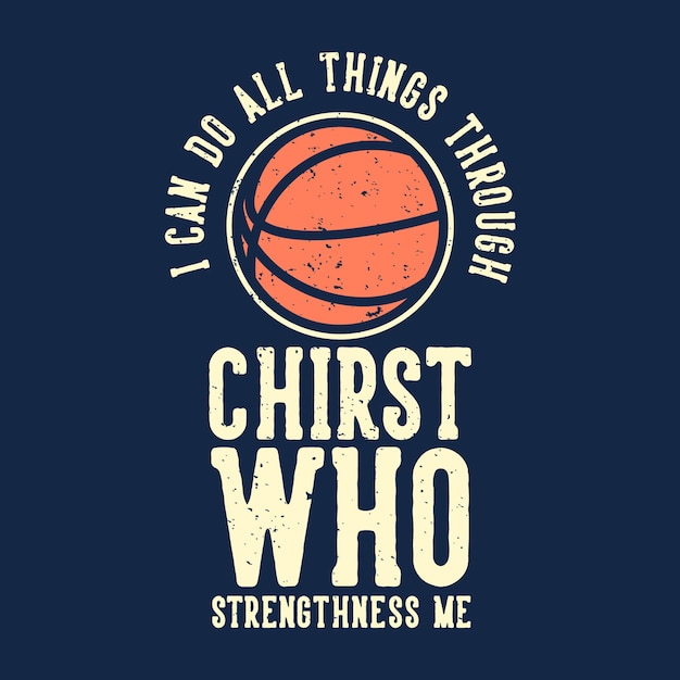 Типография лозунга футболки я могу делать все через христа, который укрепляет меня с баскетбольной винтажной иллюстрацией