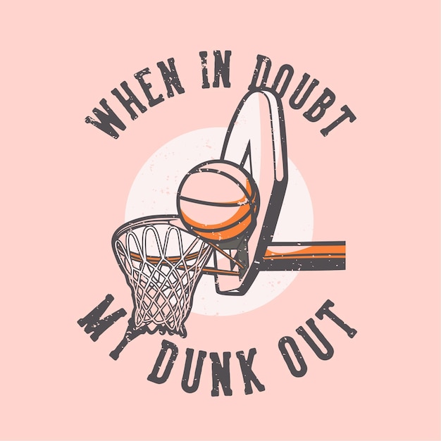 T-shirt  slogan typography when in doubt my dunk out vintage illustration