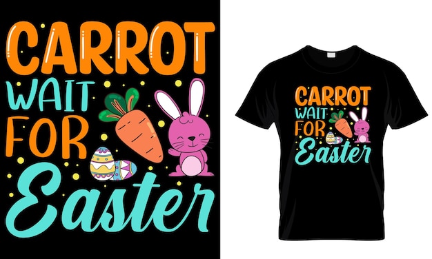 A t - shirt that has carrots on it and the words carrot wait for easter on it.