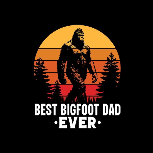 A t - shirt that says'best bigfoot dad ever'on it