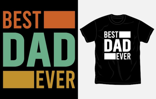 A t - shirt that says best dad ever on it