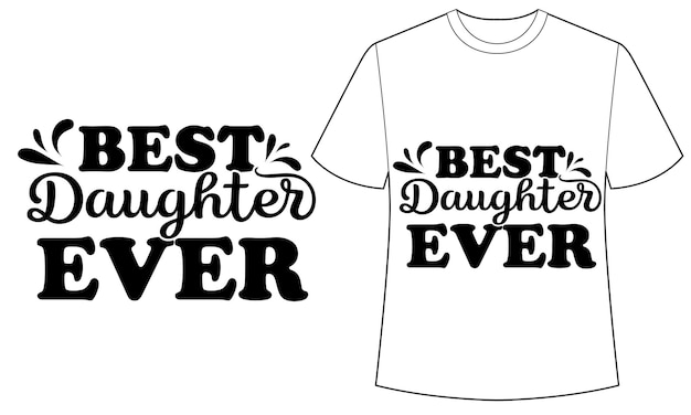 A t - shirt that says best daughter ever.