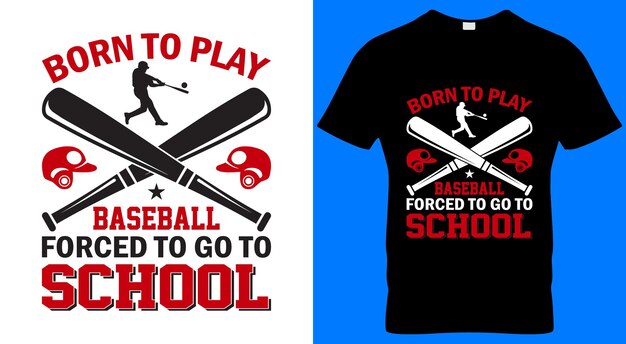 A t - shirt that says born to play baseball and forced to go to school.