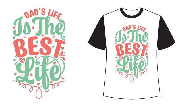 Vector a t - shirt that says'dad's life to the best life'on it