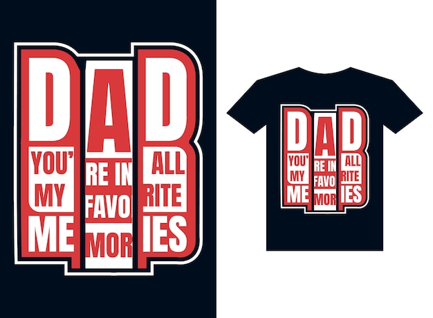 A t - shirt that says dad you're in my favorite memories.