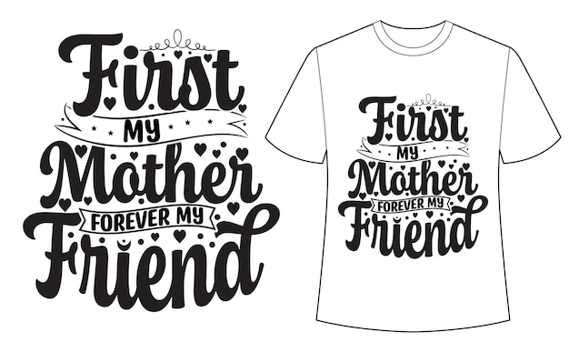 A t - shirt that says first my mother forever my friend.