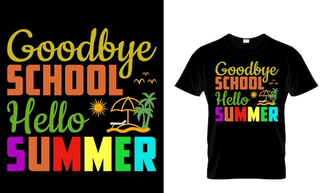 A t - shirt that says goodbye school hello summer on it