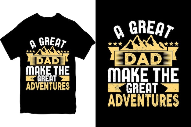 Vector a t - shirt that says a great dad make the great adventures.