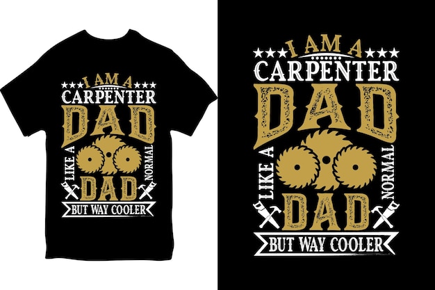 A t - shirt that says'i am a carpenter dad '