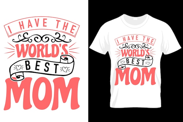 A t - shirt that says'i have the world's best mom '