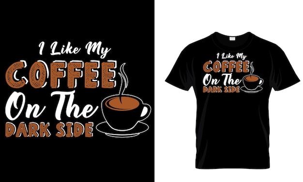 A t - shirt that says i like my coffee on the dark side