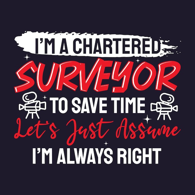 A t - shirt that says'i'm a chartered surveyor to save time '