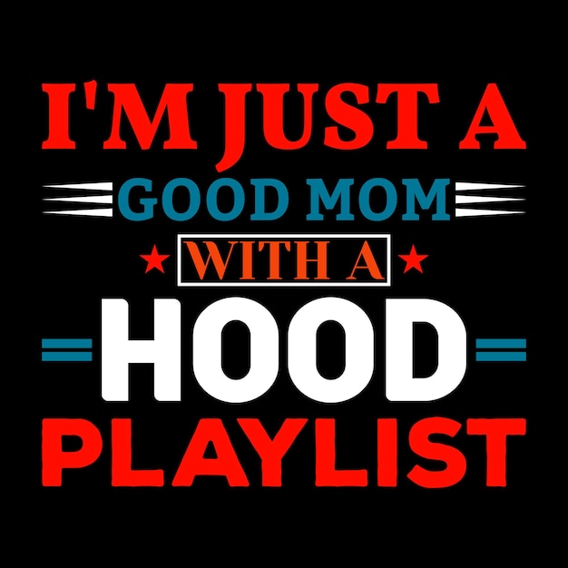 A t - shirt that says i'm just a good mom with a hood playlist.