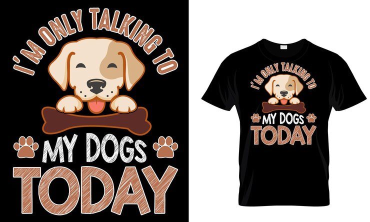 Vector a t - shirt that says i'm only talking to my dogs today.