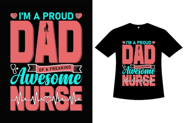 A t - shirt that says i'm a proud dad of awesome nurse