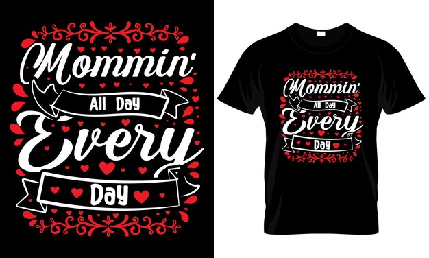 A t - shirt that says momin all day every day.