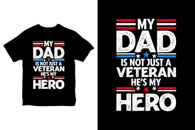 A t - shirt that says my dad is not just a veteran he's my hero.