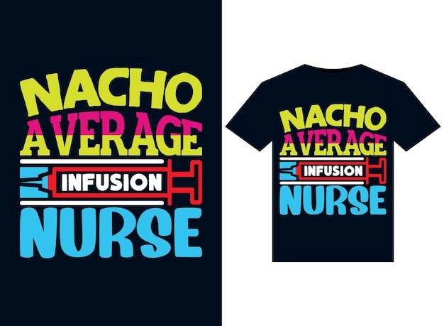 Una maglietta con la scritta nacho average infusion nurse.