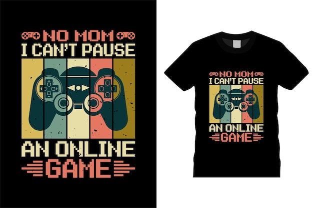 A t - shirt that says no mom can't pause an online game.