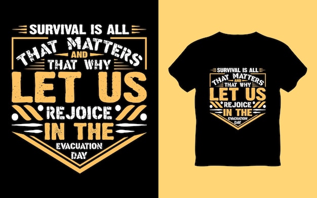 A t - shirt that says survival is all matters and that why let us be rejoice in the.