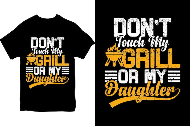 A t - shirt that says don't touch my grill for my daughter.