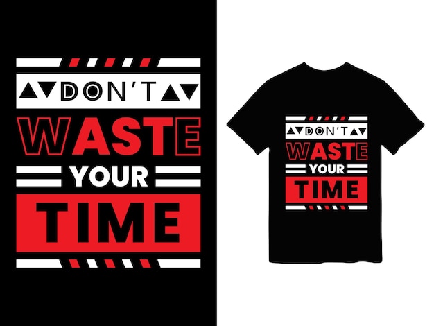 Vector a t shirt that says don't waste your time tshirt design