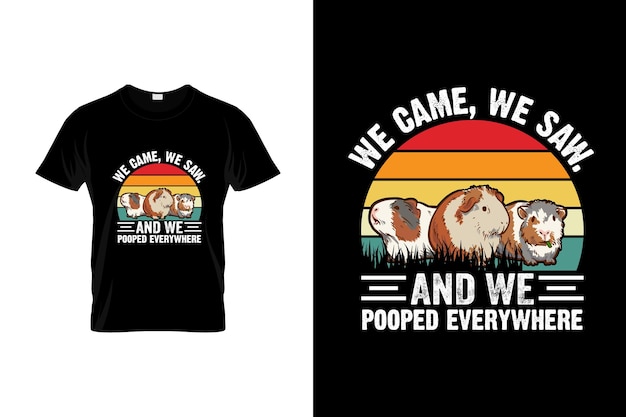 A t - shirt that says we came, we came, and we poop everywhere