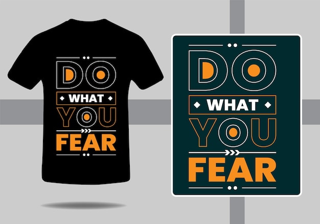 A t - shirt that says do what you fear on it