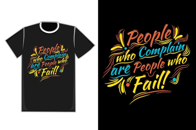 T-shirt Title People who complain are people who fail color Orange yellow and blue