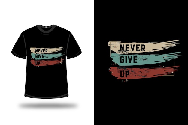 T shirt with never give up design