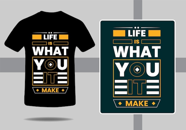 A t - shirt with the words life is what you make on it.
