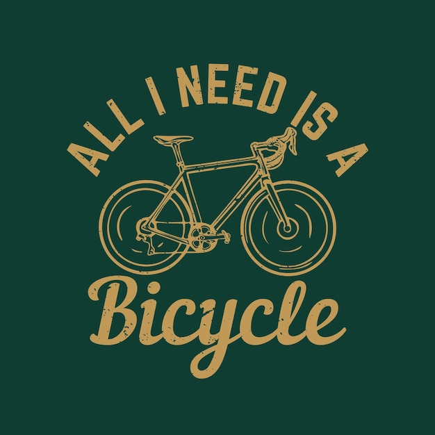 T-shirtontwerp alles wat ik nodig heb is een fiets met fiets en donkergroene achtergrond vintage illustratie