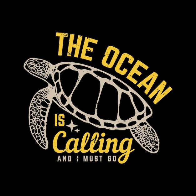 T-shirtontwerp de oceaan roept en ik moet gaan met schildpad en zwarte achtergrond vintage illustratie