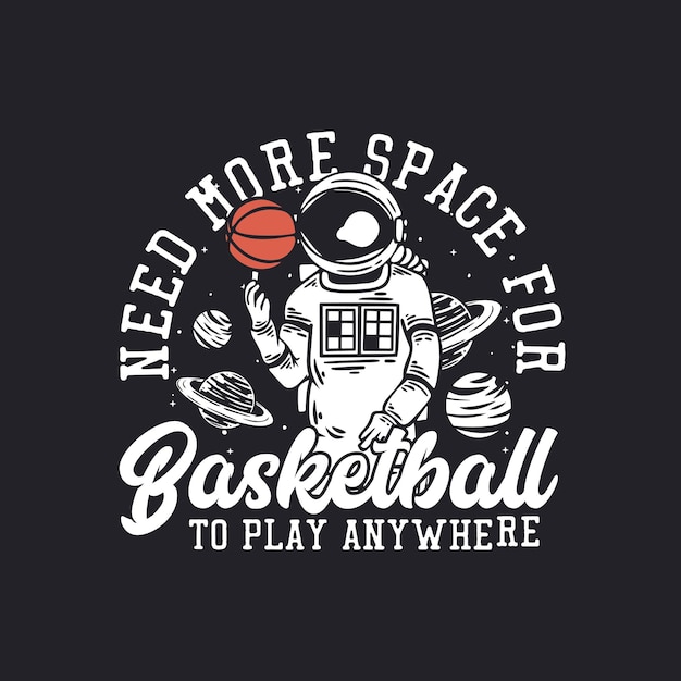 T-shirtontwerp heeft meer ruimte nodig voor basketbal om overal te spelen met astronaut die basketbal vintage illustratie speelt