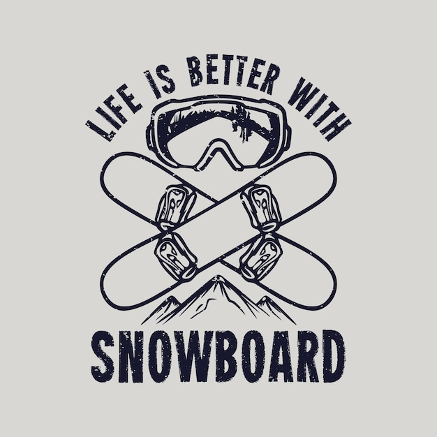 Vector t-shirtontwerp het leven is beter met snowboard met snowboard en sneeuwbril vintage illustratie