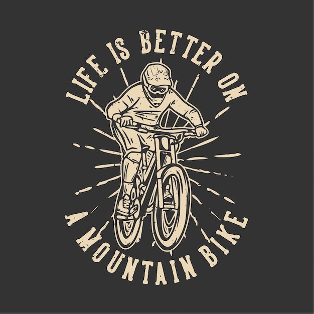 T-shirtontwerp het leven is beter op een mountainbike met vintage illustratie van een mountainbiker